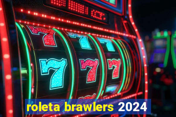 roleta brawlers 2024